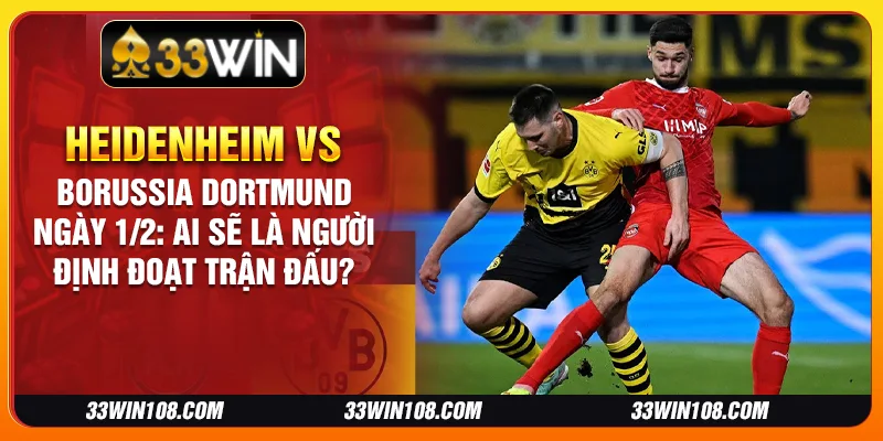 Heidenheim vs Borussia Dortmund ngày 1/2: Ai sẽ là người định đoạt trận đấu?