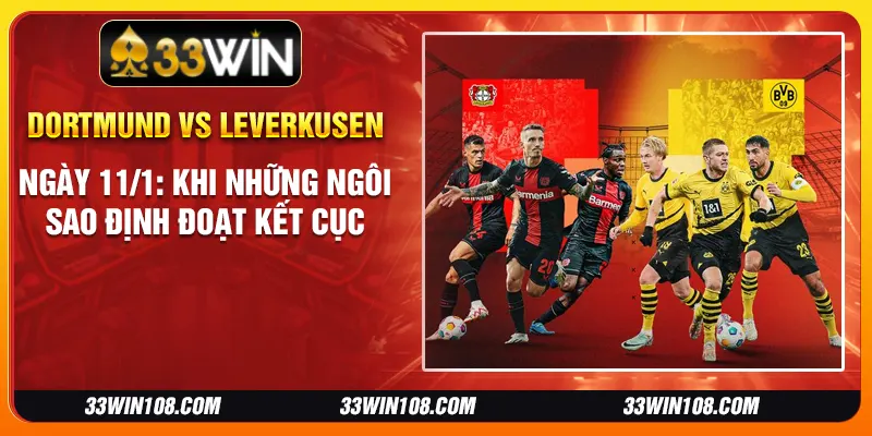 Dortmund vs Leverkusen ngày 11/1: Khi những ngôi sao định đoạt kết cục