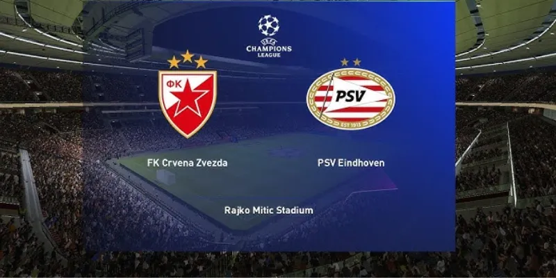 Đánh giá trước trận đấu giữa Crvena Zvezda vs PSV Eindhoven ngày 22/8