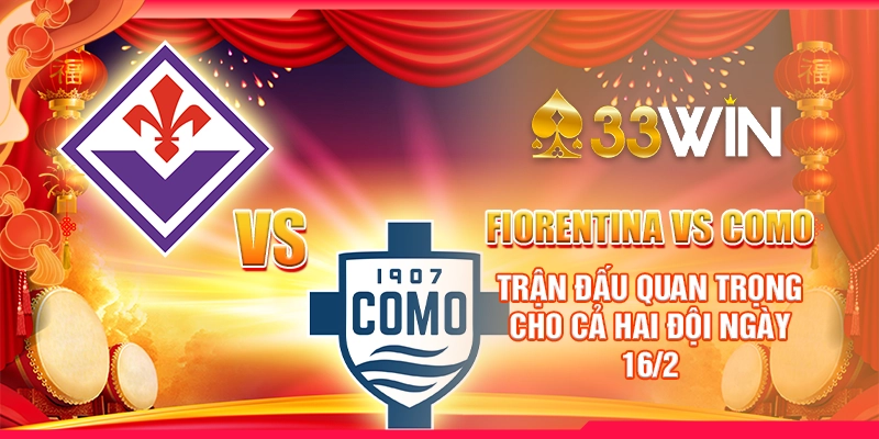 Fiorentina vs Como: Trận đấu quan trọng cho cả hai đội ngày 16/2